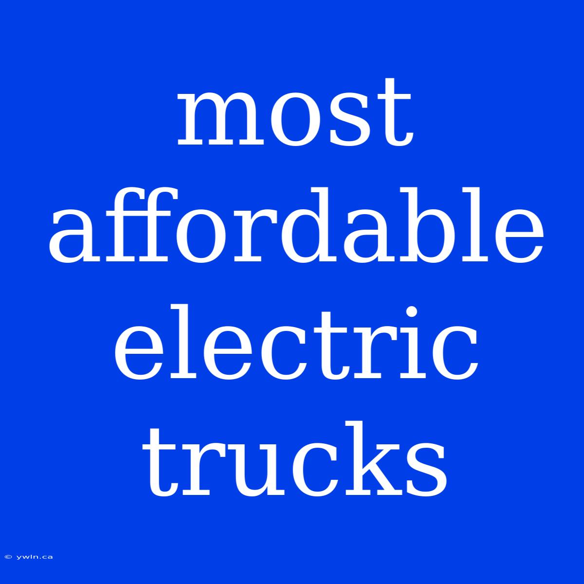 Most Affordable Electric Trucks