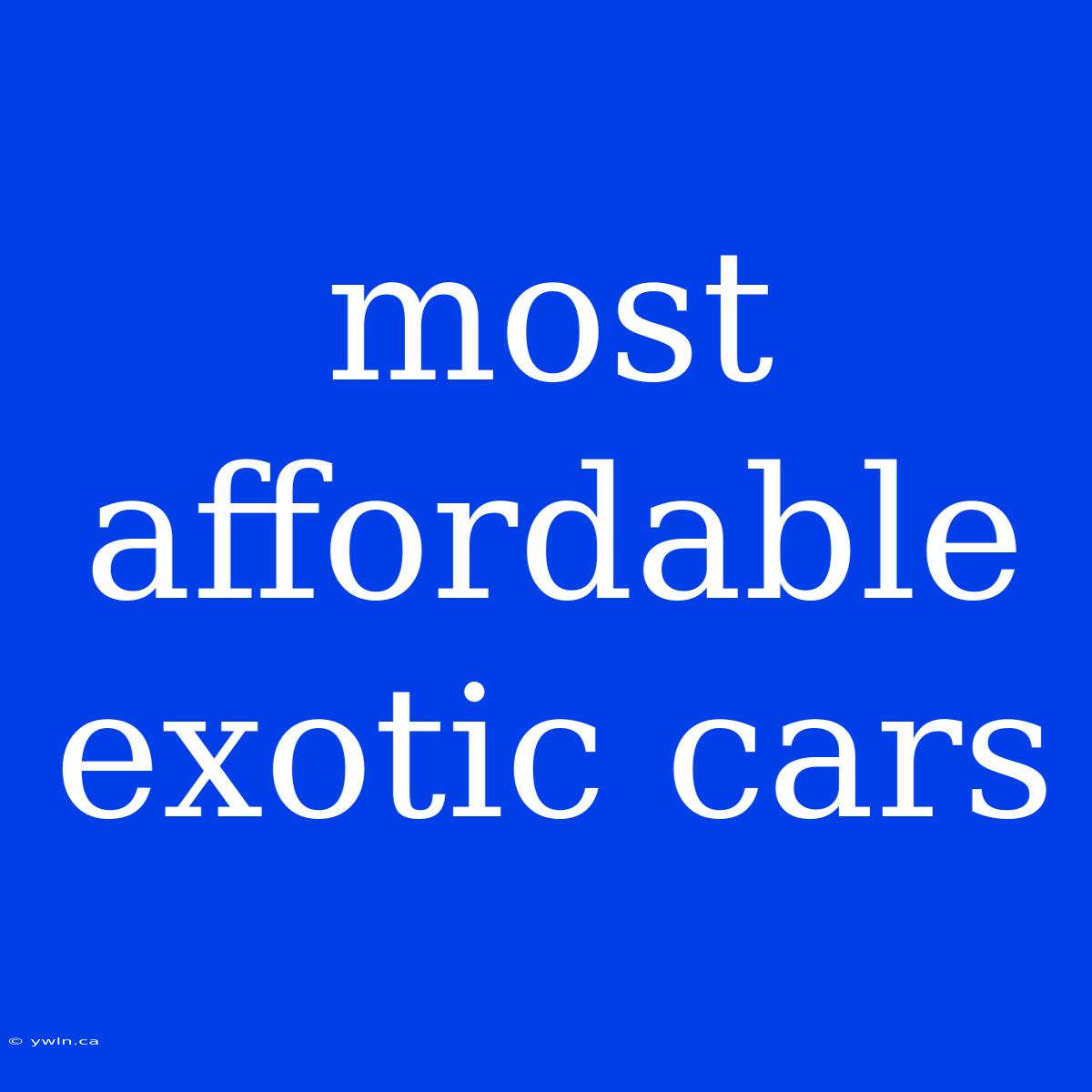 Most Affordable Exotic Cars