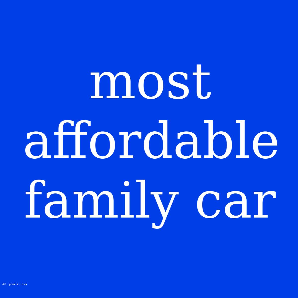 Most Affordable Family Car