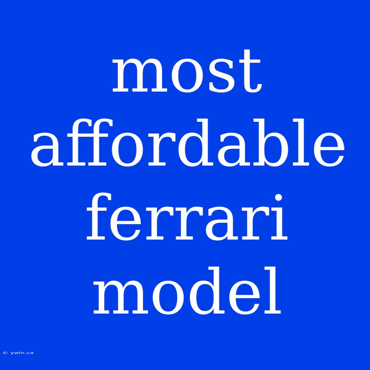 Most Affordable Ferrari Model