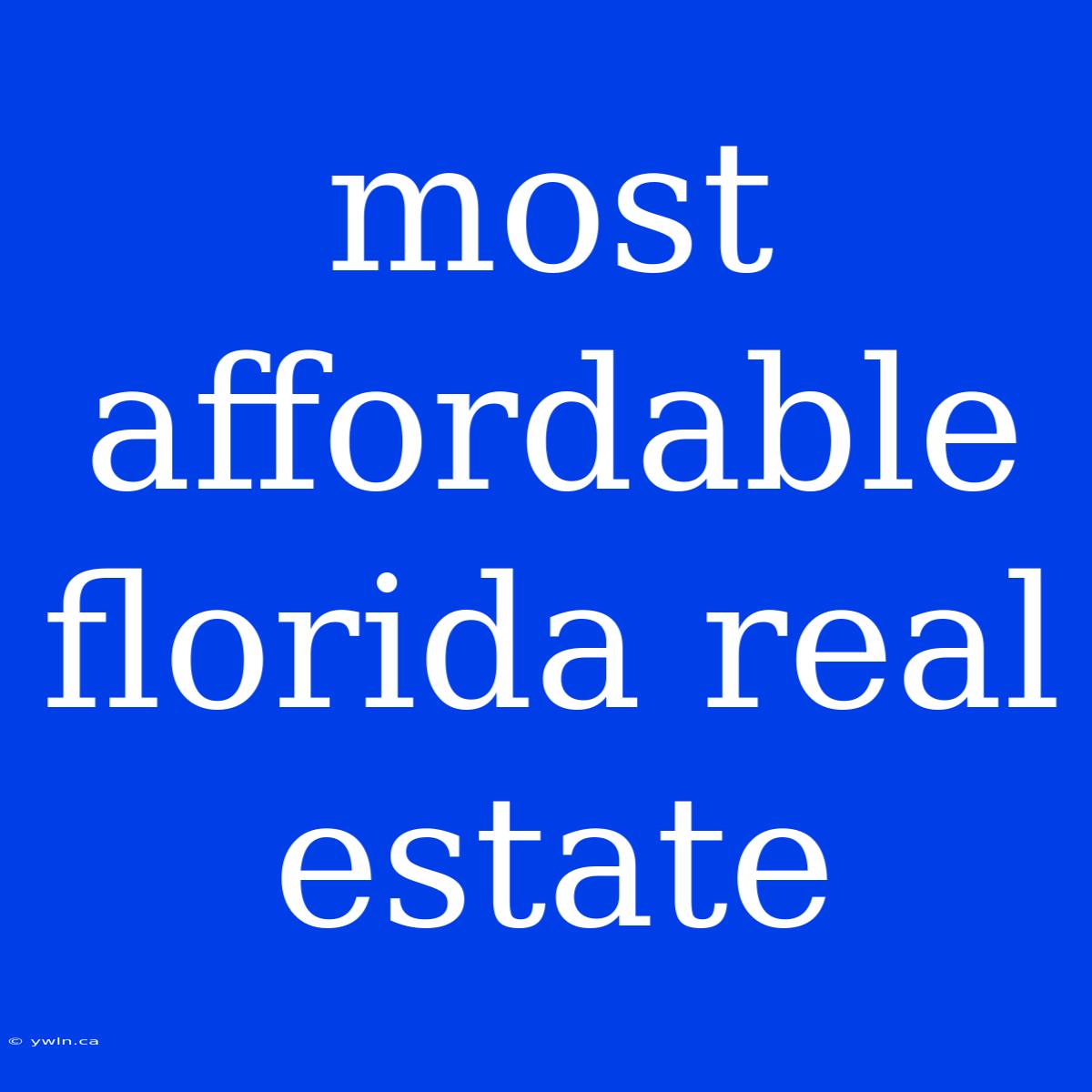 Most Affordable Florida Real Estate