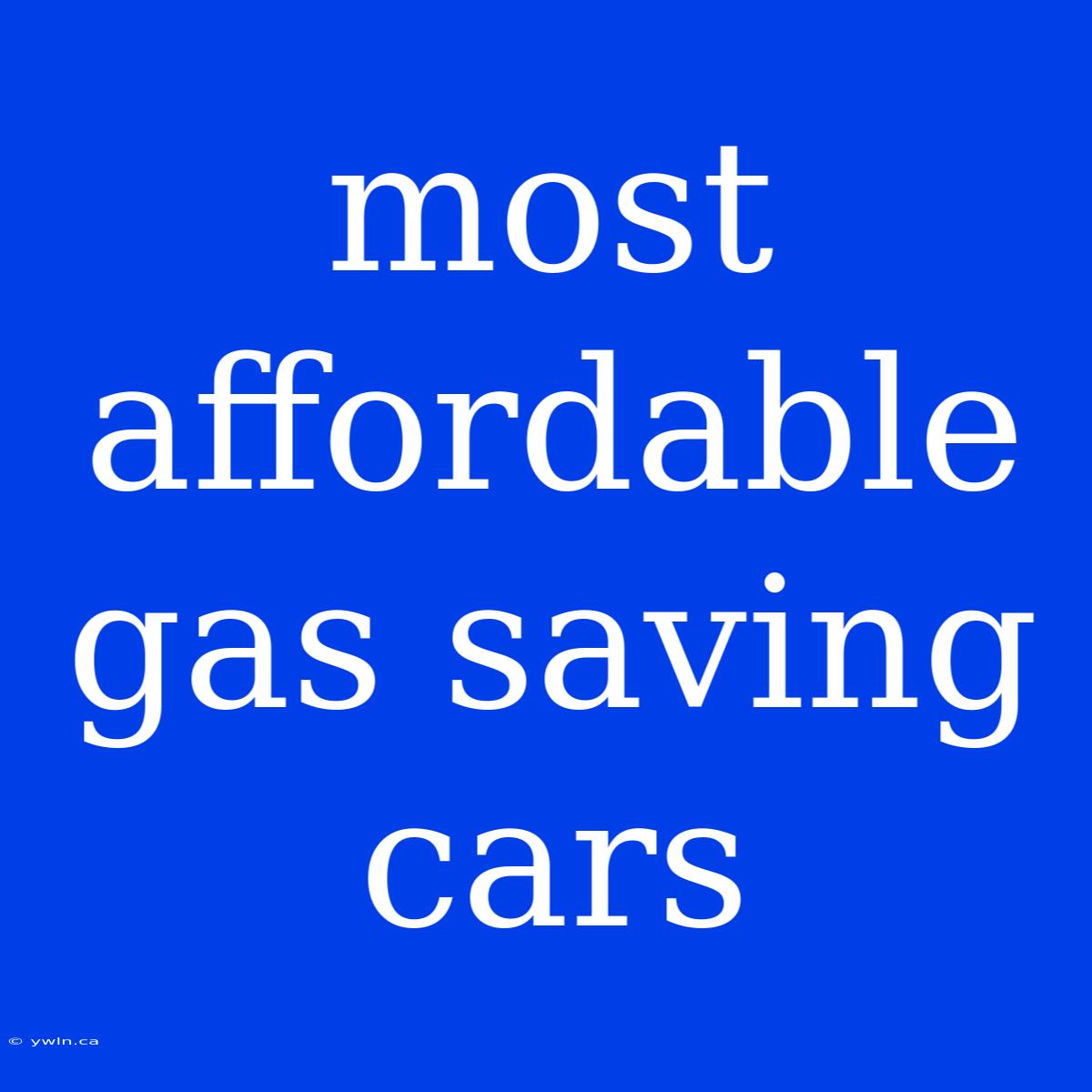 Most Affordable Gas Saving Cars