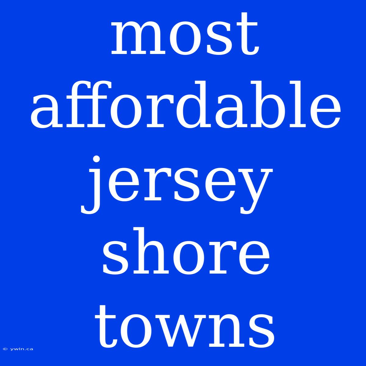 Most Affordable Jersey Shore Towns