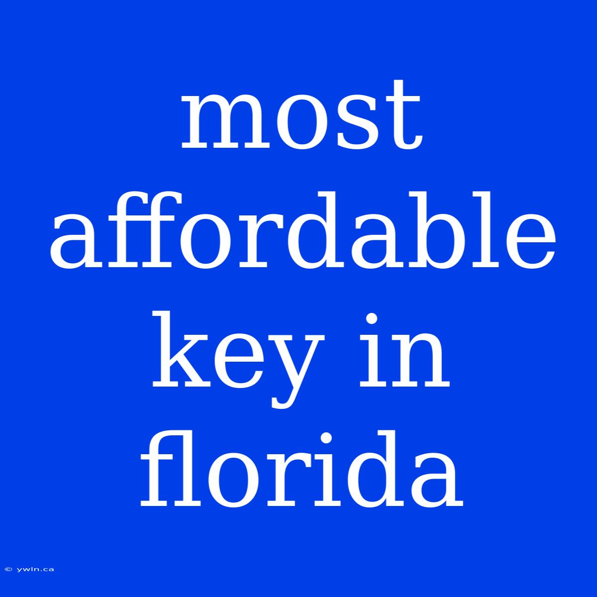 Most Affordable Key In Florida