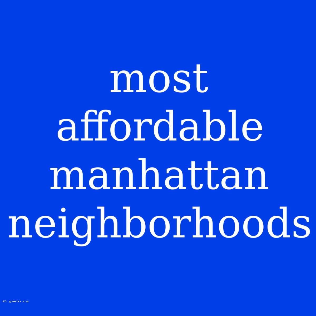 Most Affordable Manhattan Neighborhoods