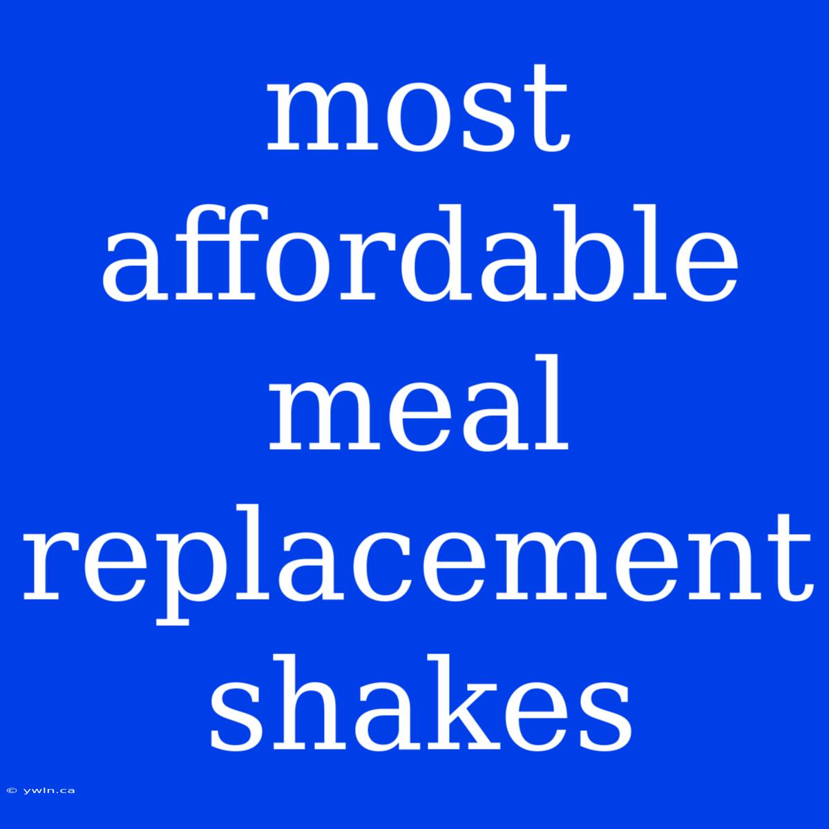 Most Affordable Meal Replacement Shakes