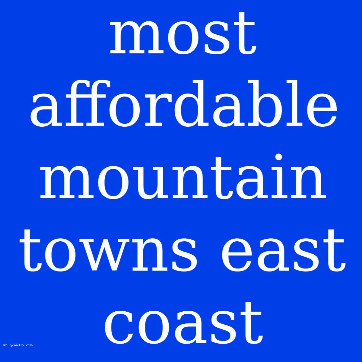 Most Affordable Mountain Towns East Coast