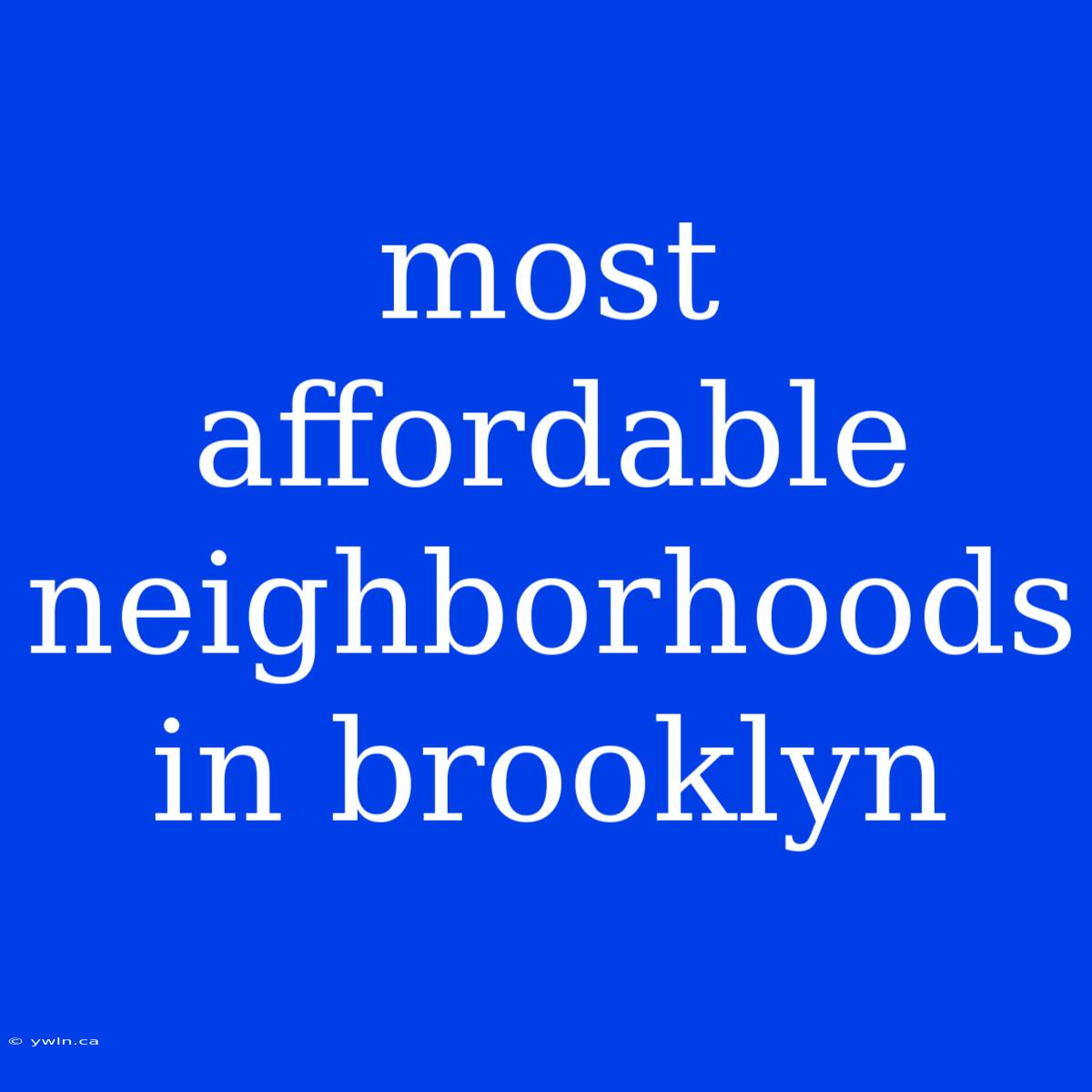 Most Affordable Neighborhoods In Brooklyn