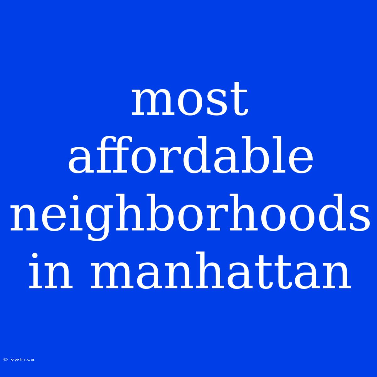 Most Affordable Neighborhoods In Manhattan