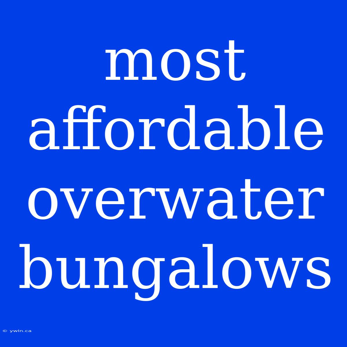 Most Affordable Overwater Bungalows