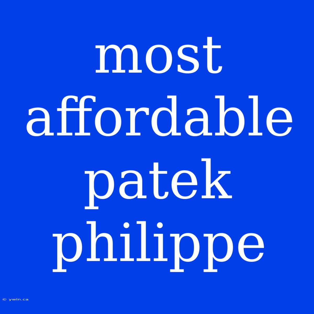 Most Affordable Patek Philippe