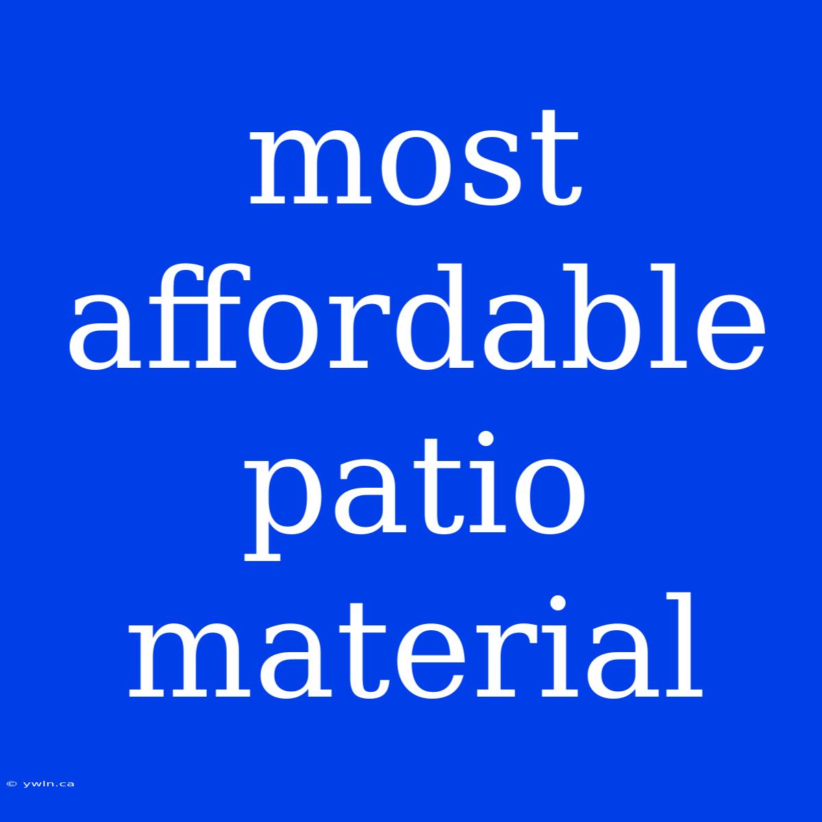 Most Affordable Patio Material