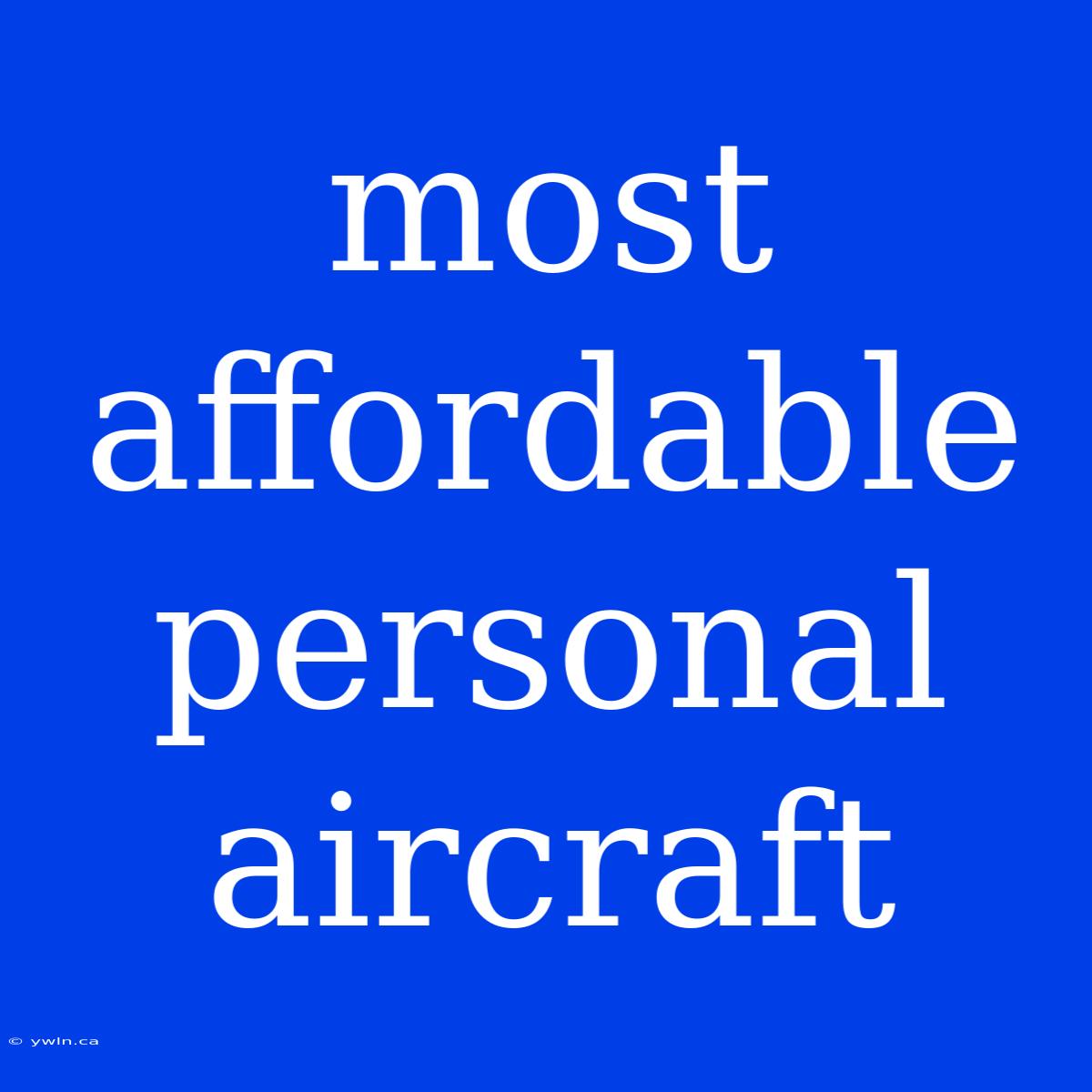 Most Affordable Personal Aircraft