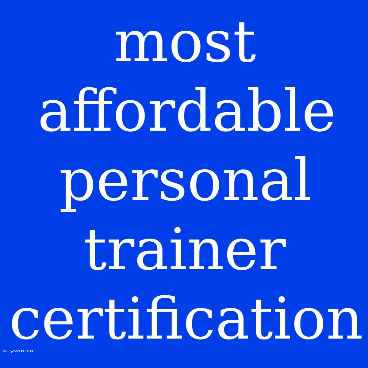 Most Affordable Personal Trainer Certification