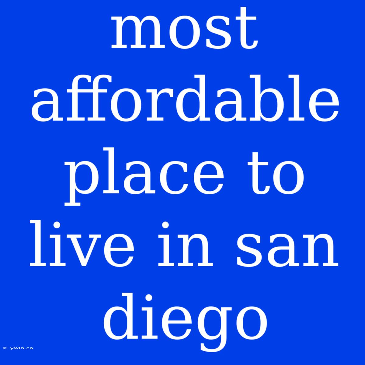 Most Affordable Place To Live In San Diego