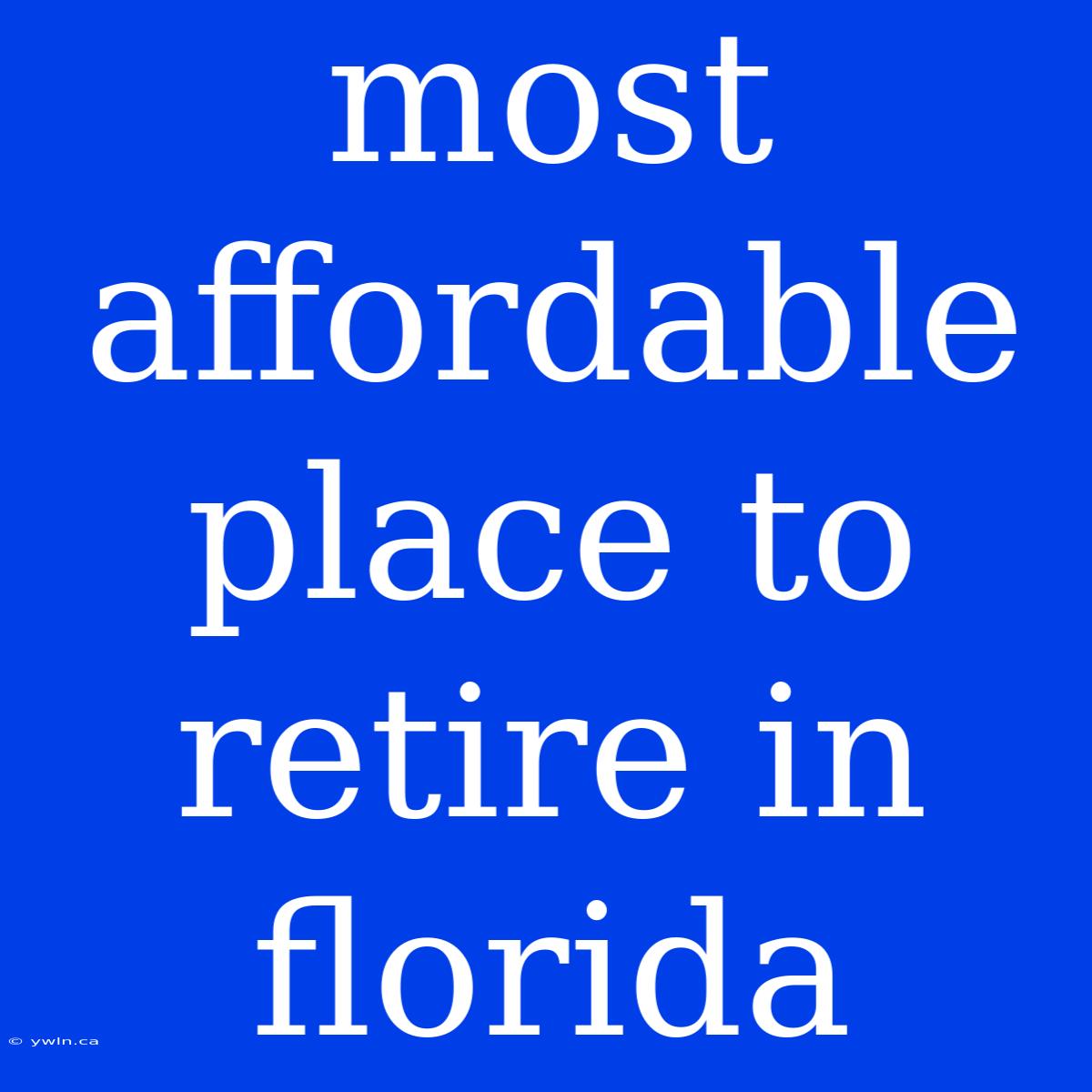 Most Affordable Place To Retire In Florida