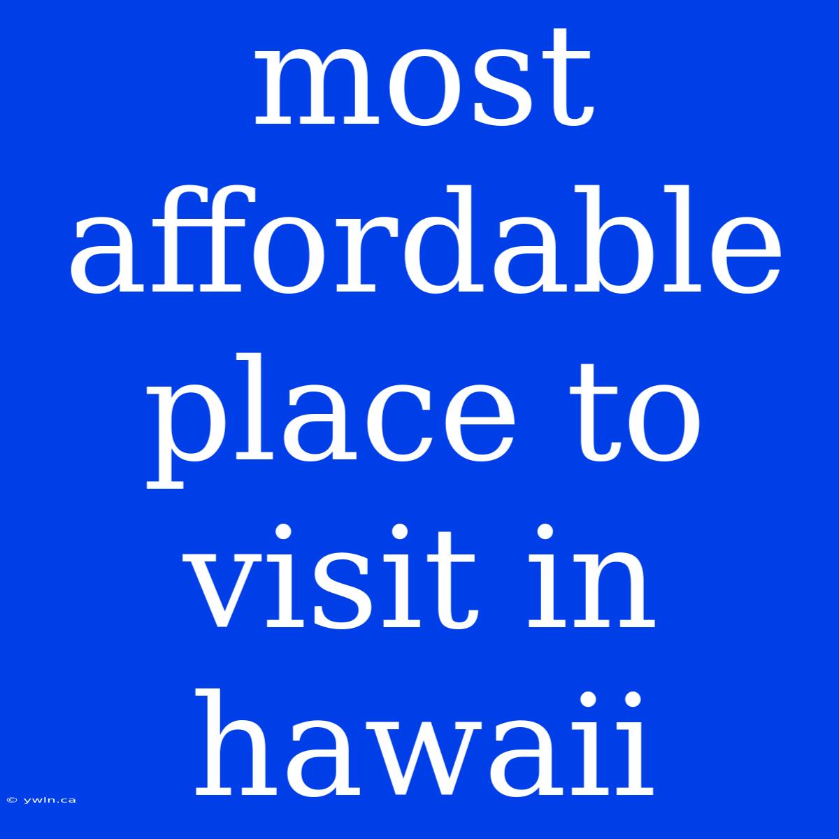 Most Affordable Place To Visit In Hawaii