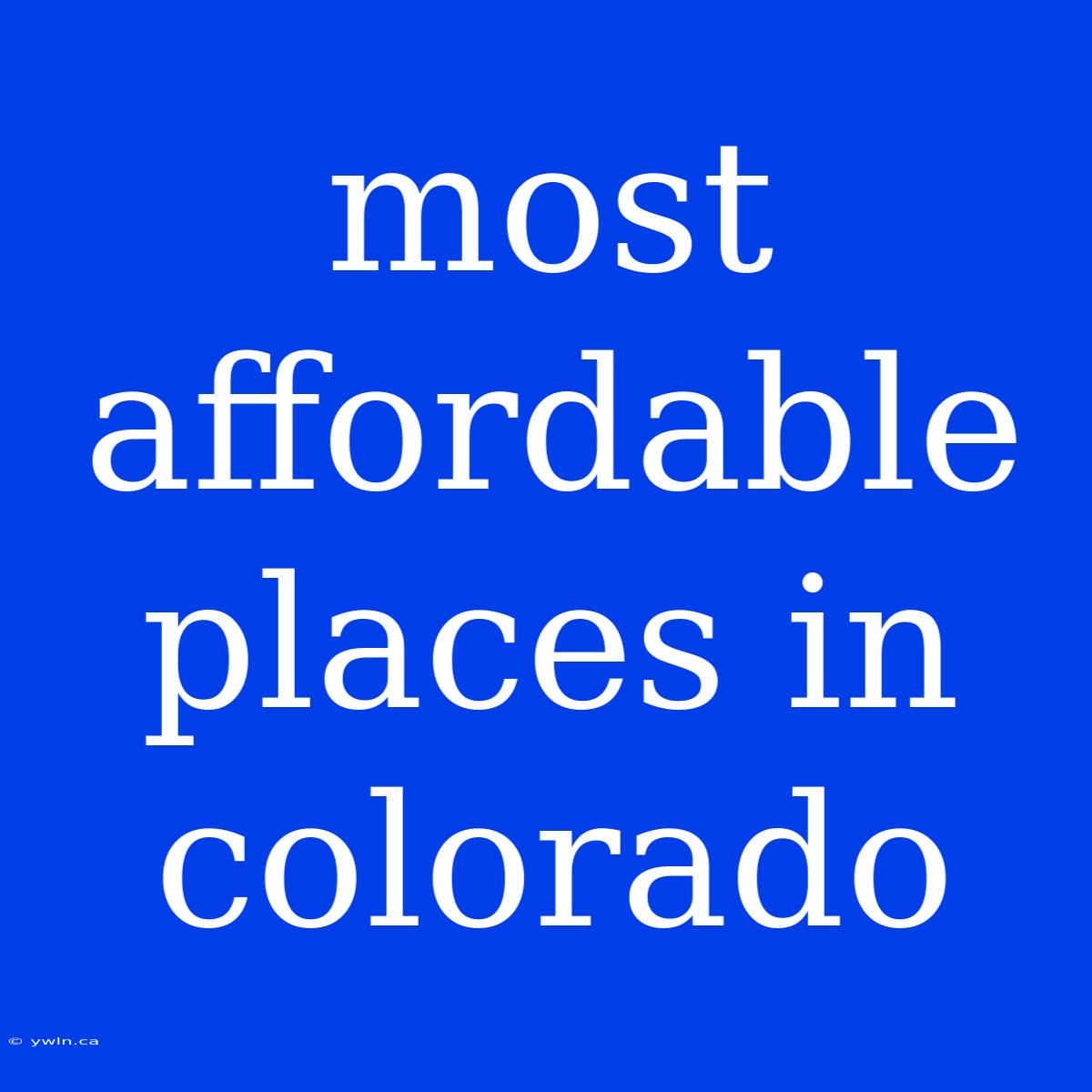 Most Affordable Places In Colorado