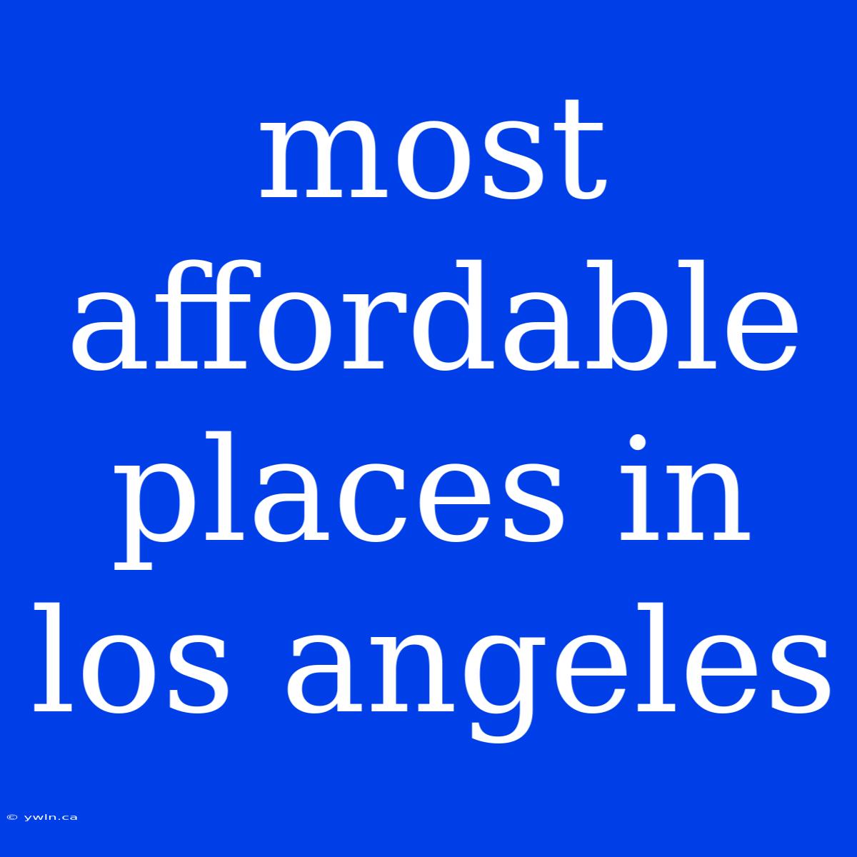 Most Affordable Places In Los Angeles