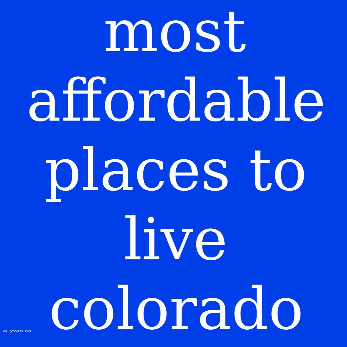 Most Affordable Places To Live Colorado