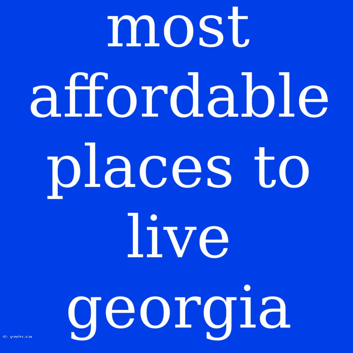 Most Affordable Places To Live Georgia