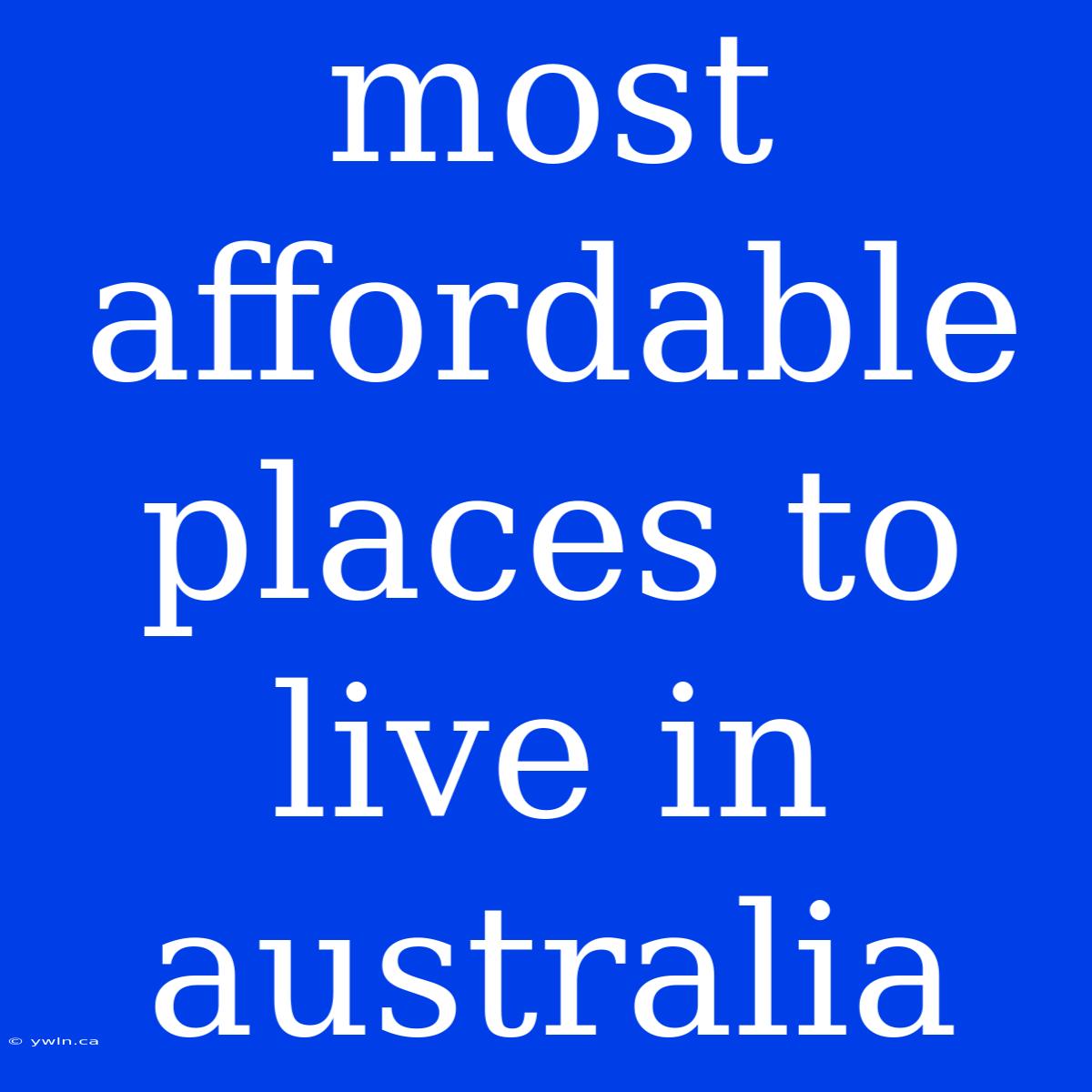 Most Affordable Places To Live In Australia