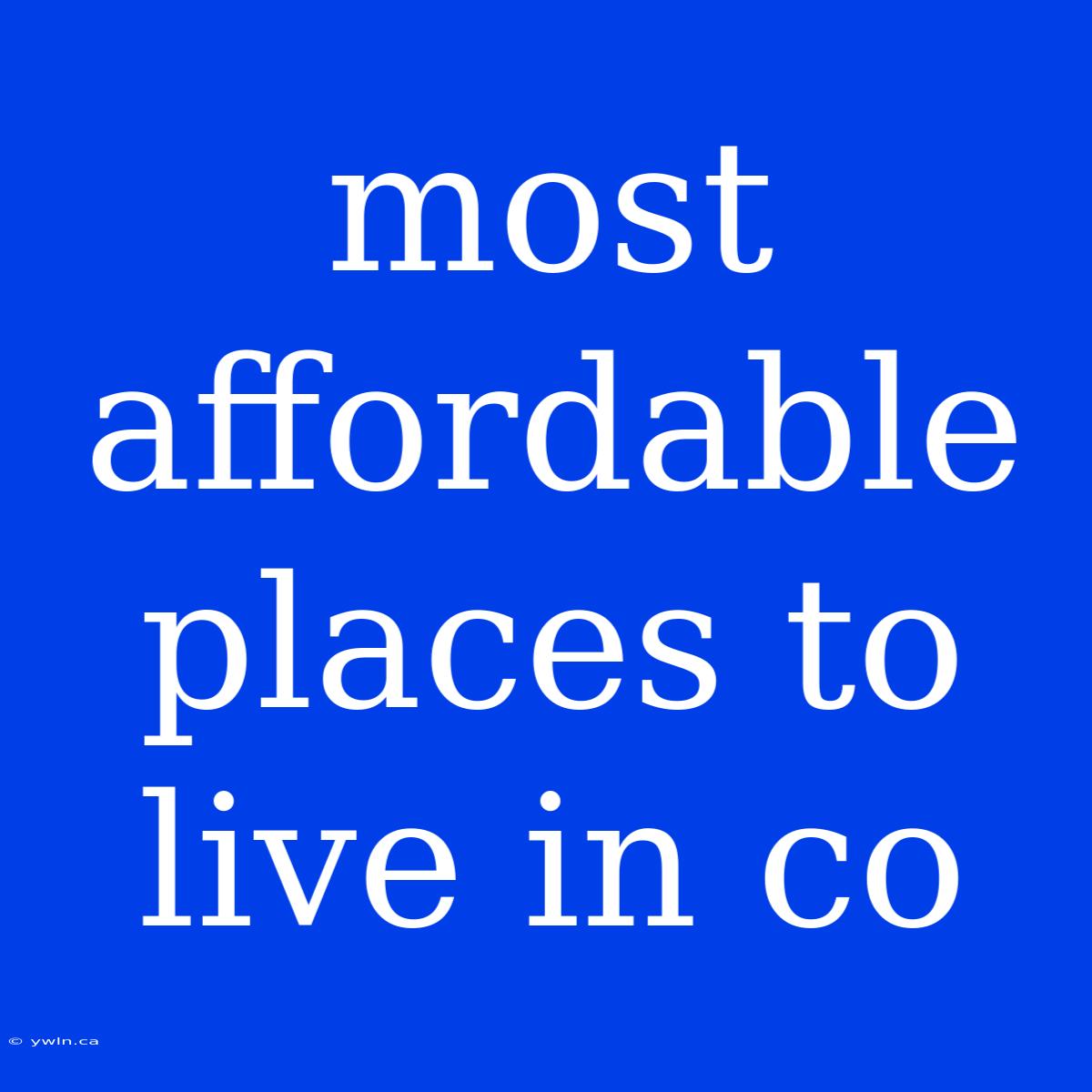 Most Affordable Places To Live In Co