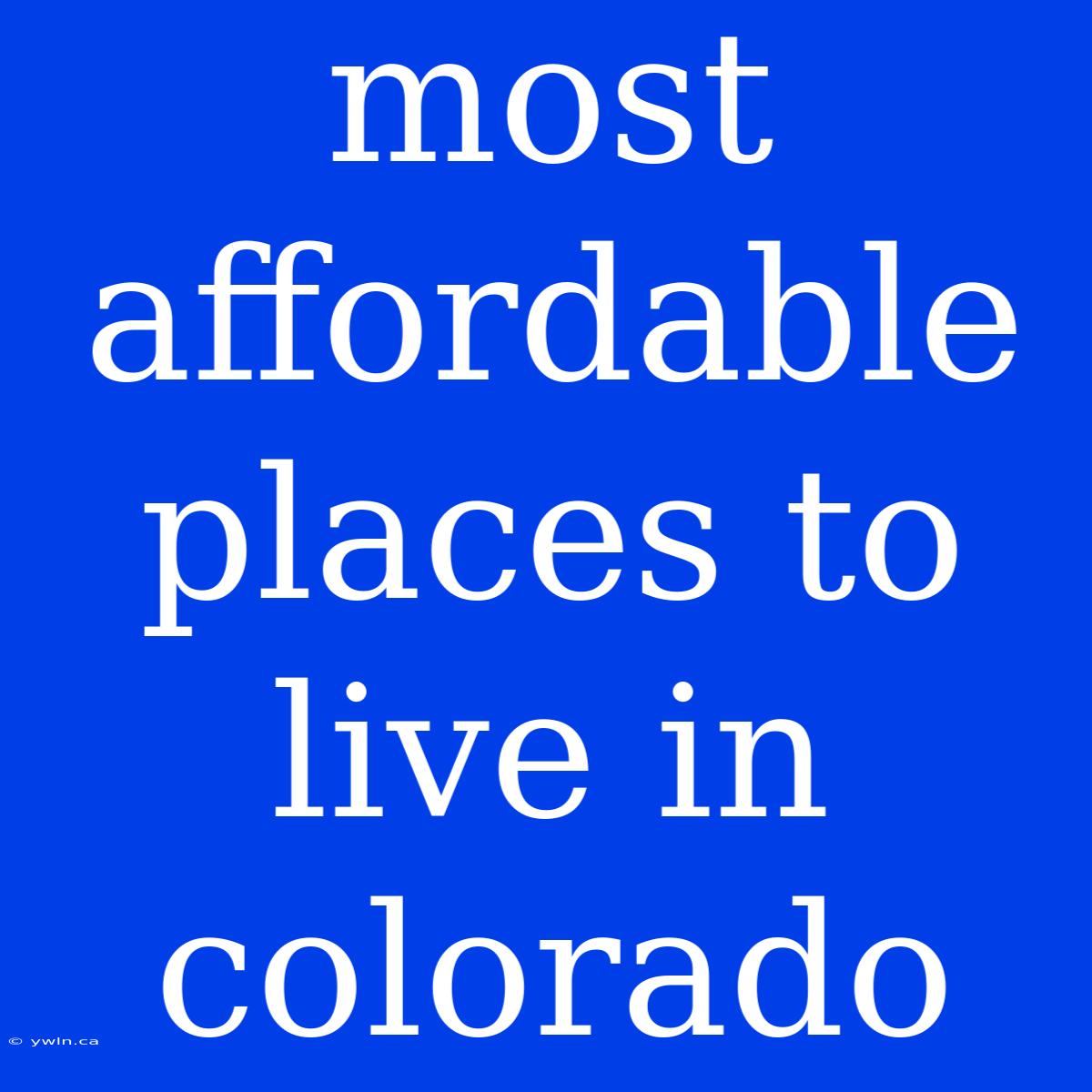 Most Affordable Places To Live In Colorado