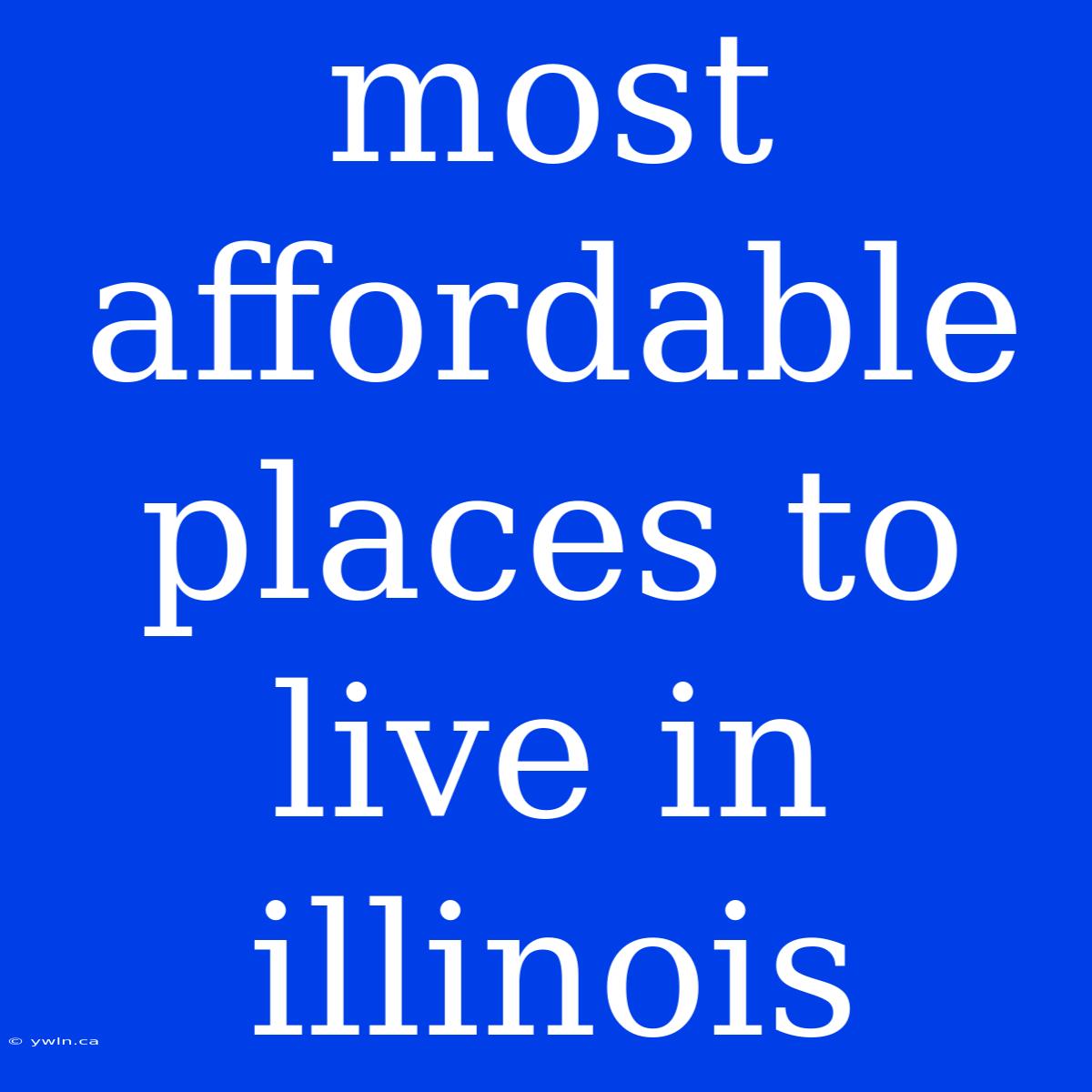 Most Affordable Places To Live In Illinois