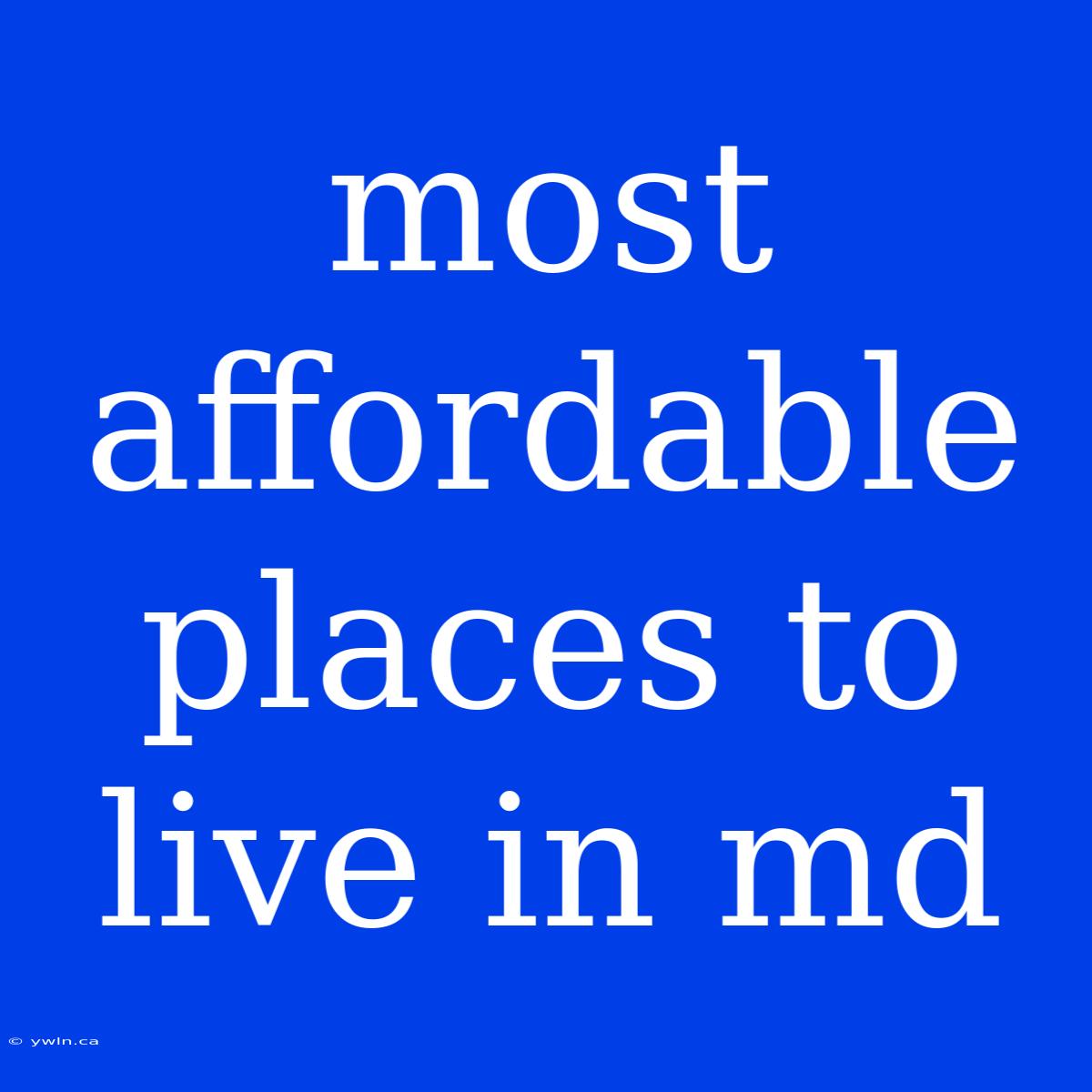 Most Affordable Places To Live In Md