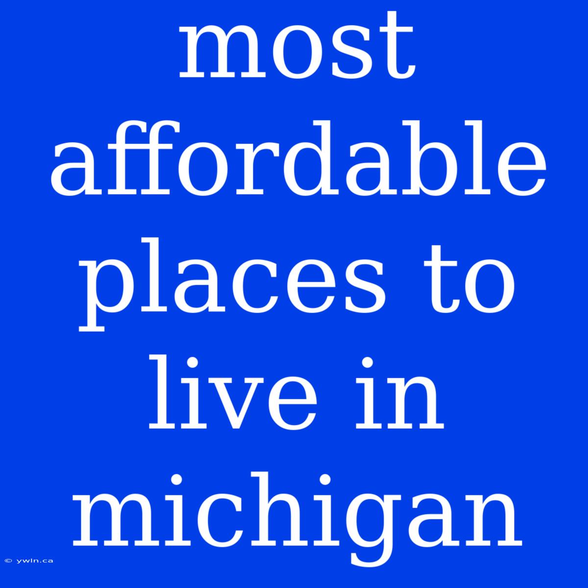 Most Affordable Places To Live In Michigan