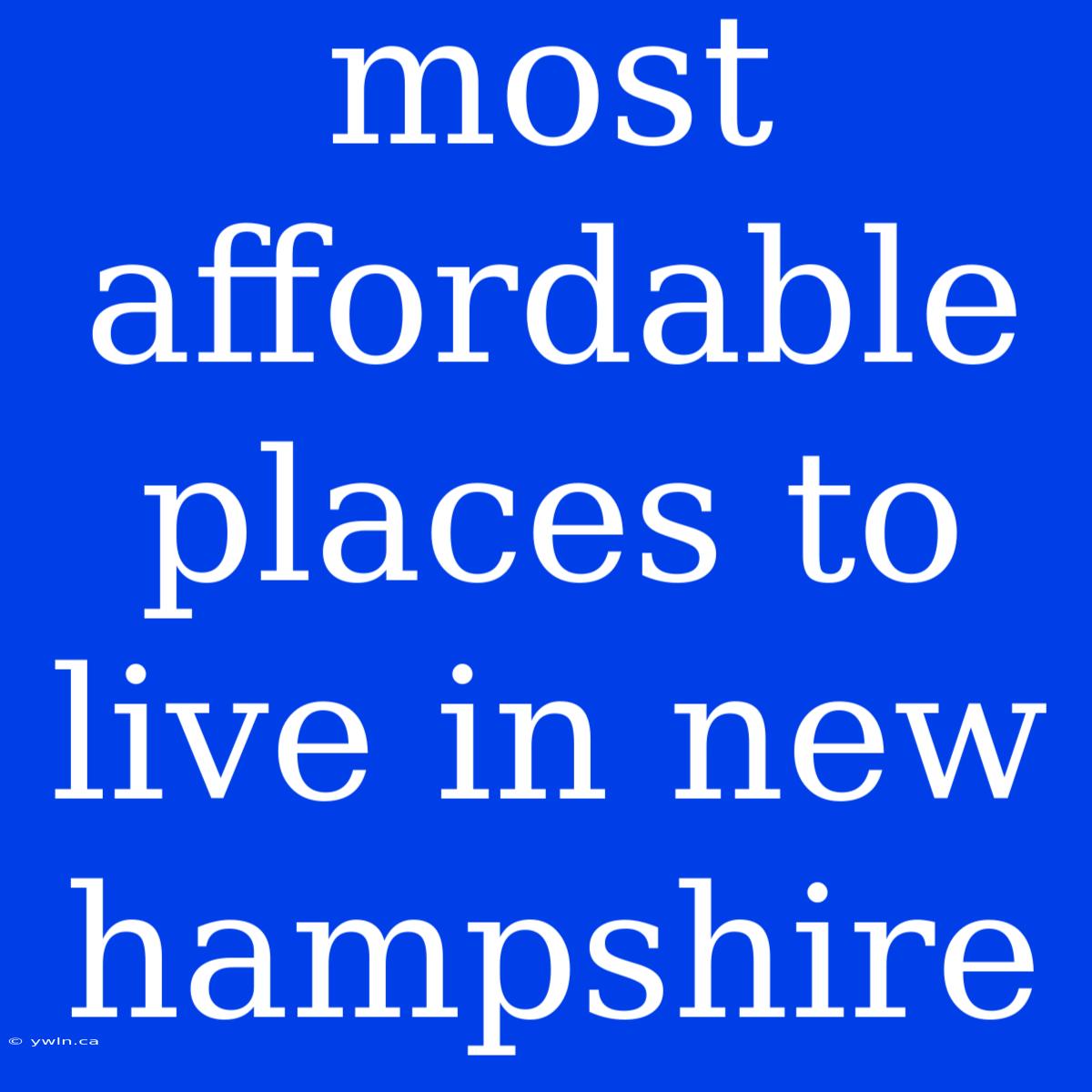 Most Affordable Places To Live In New Hampshire