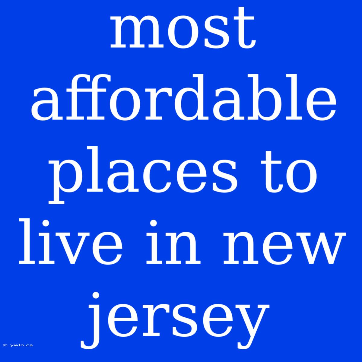 Most Affordable Places To Live In New Jersey