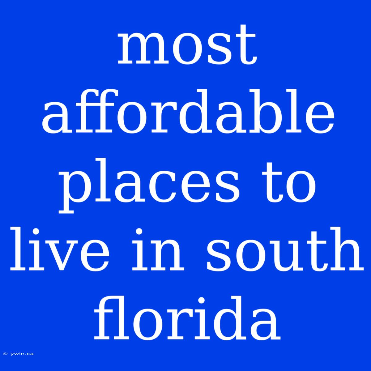 Most Affordable Places To Live In South Florida