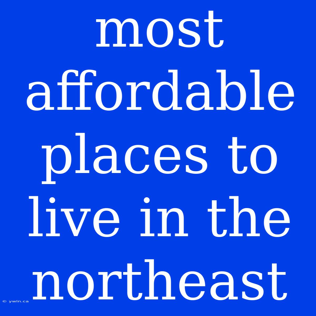 Most Affordable Places To Live In The Northeast