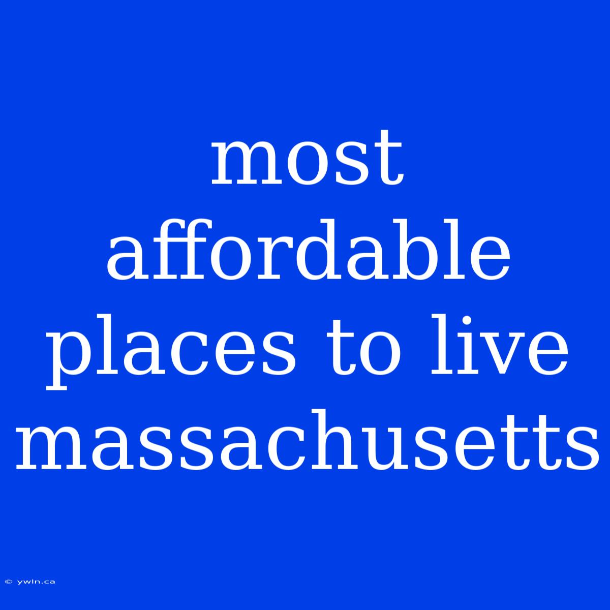 Most Affordable Places To Live Massachusetts