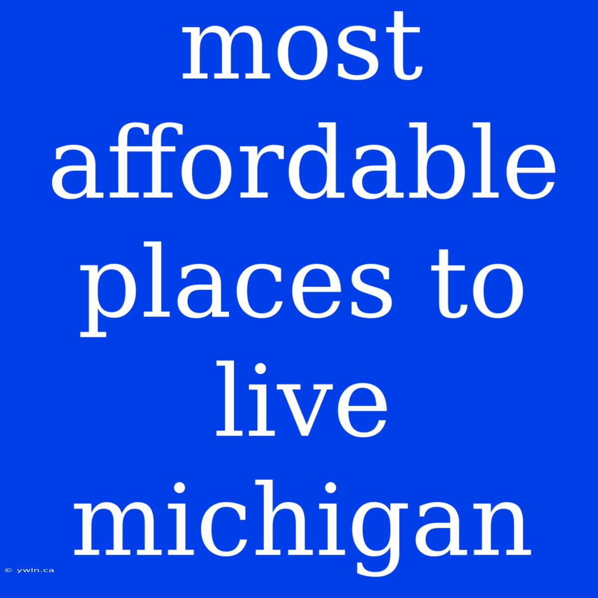 Most Affordable Places To Live Michigan