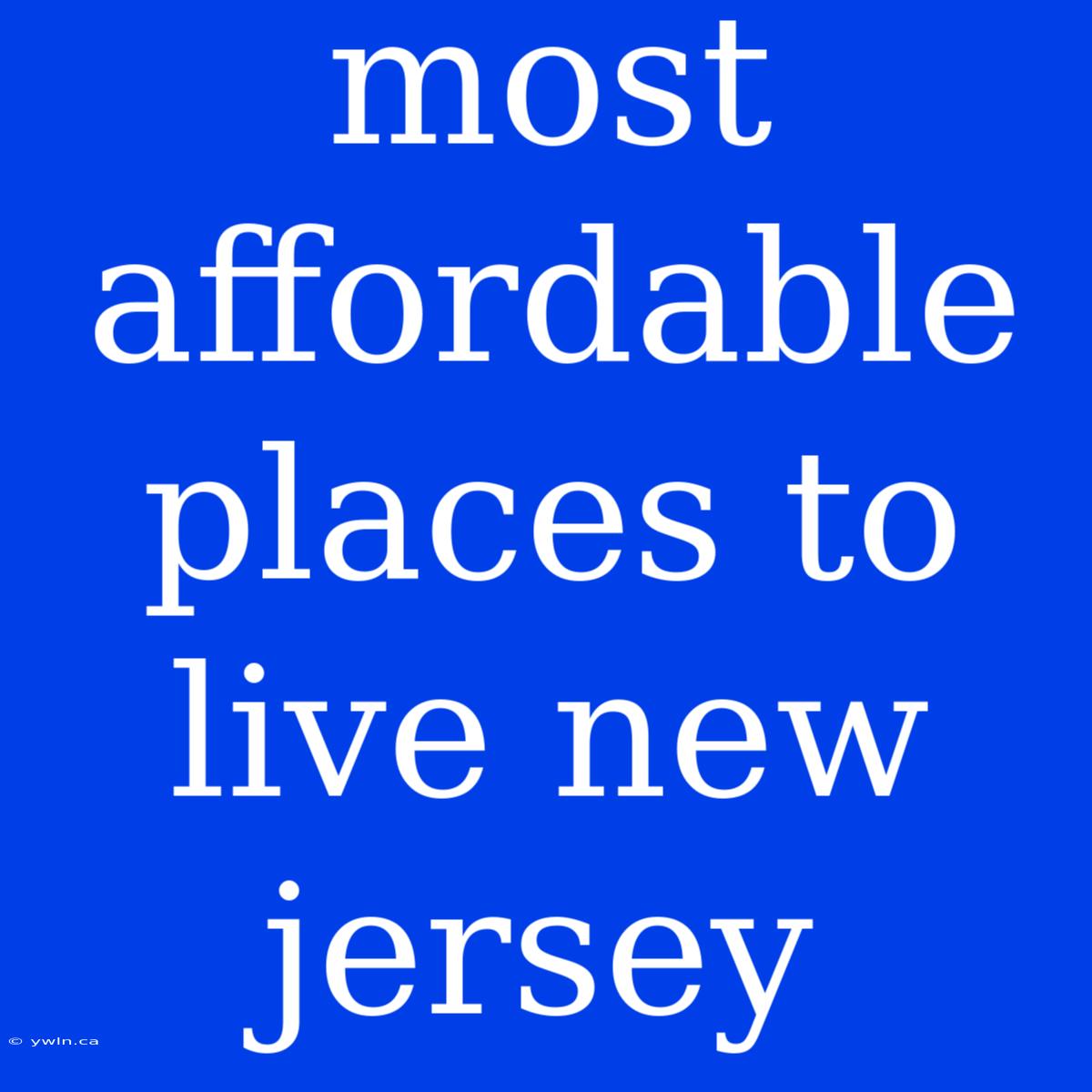 Most Affordable Places To Live New Jersey