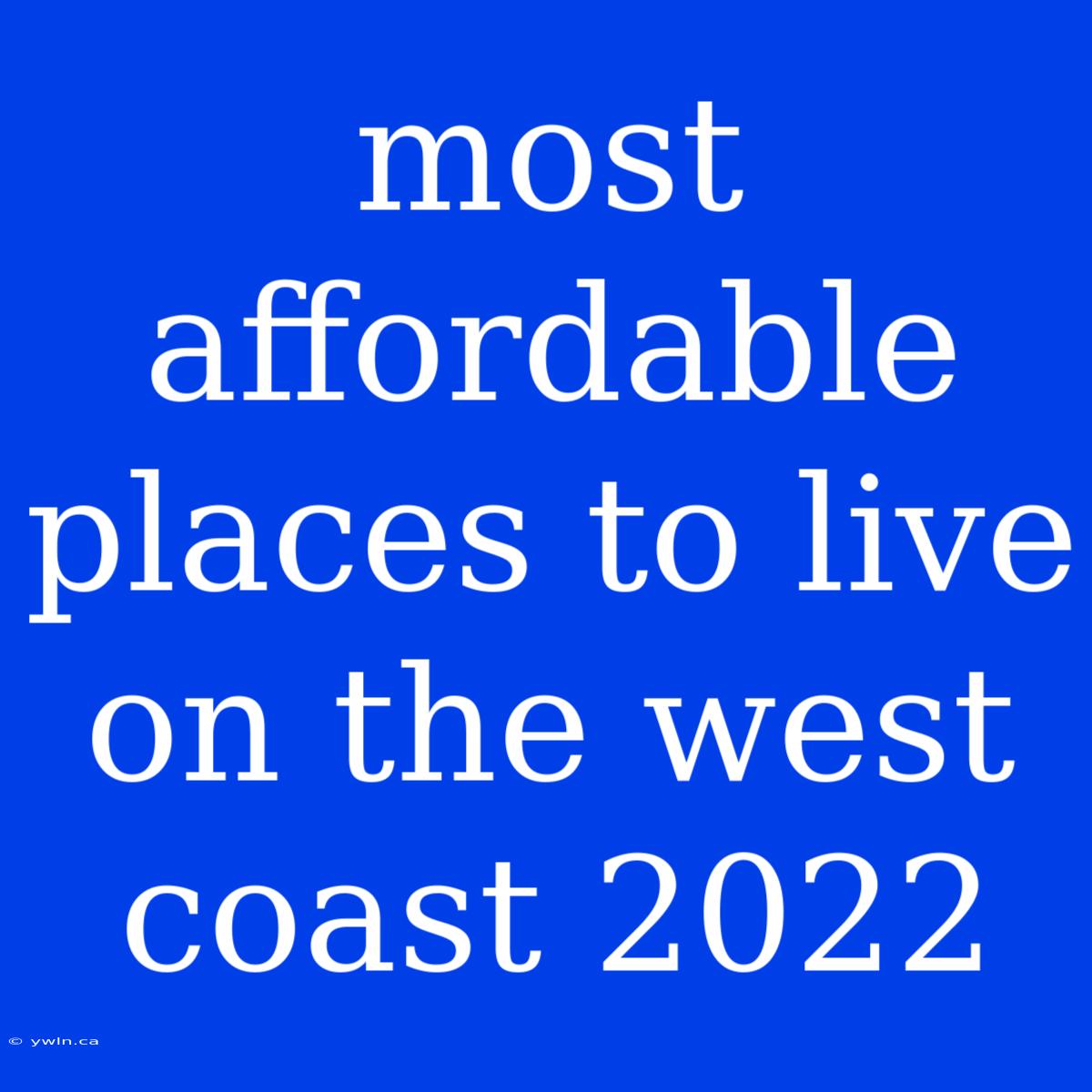 Most Affordable Places To Live On The West Coast 2022