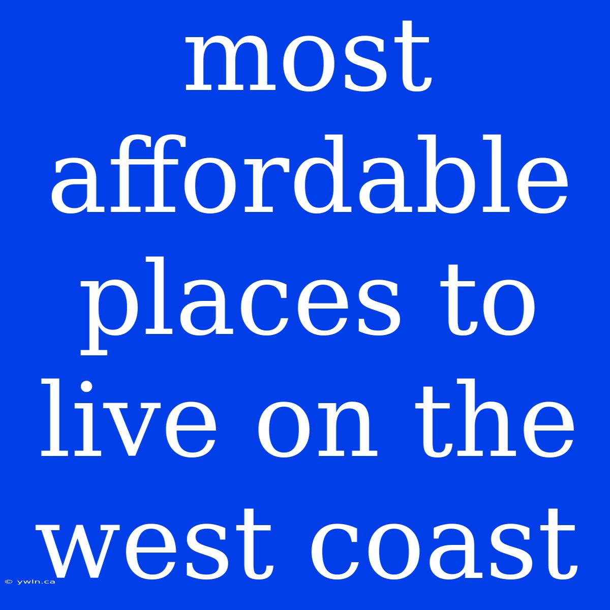 Most Affordable Places To Live On The West Coast