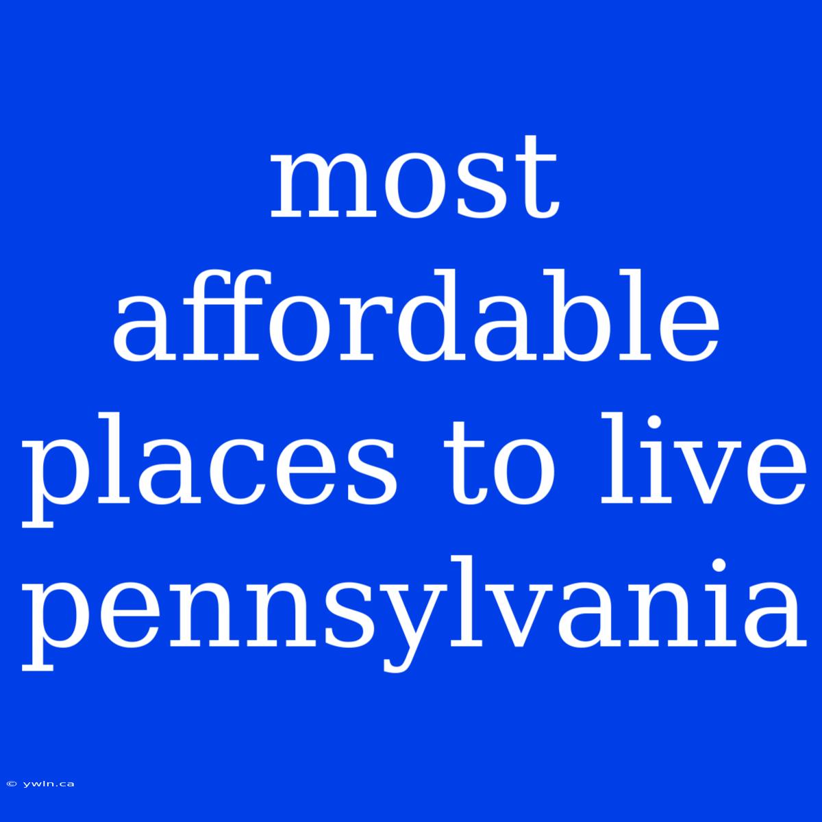 Most Affordable Places To Live Pennsylvania