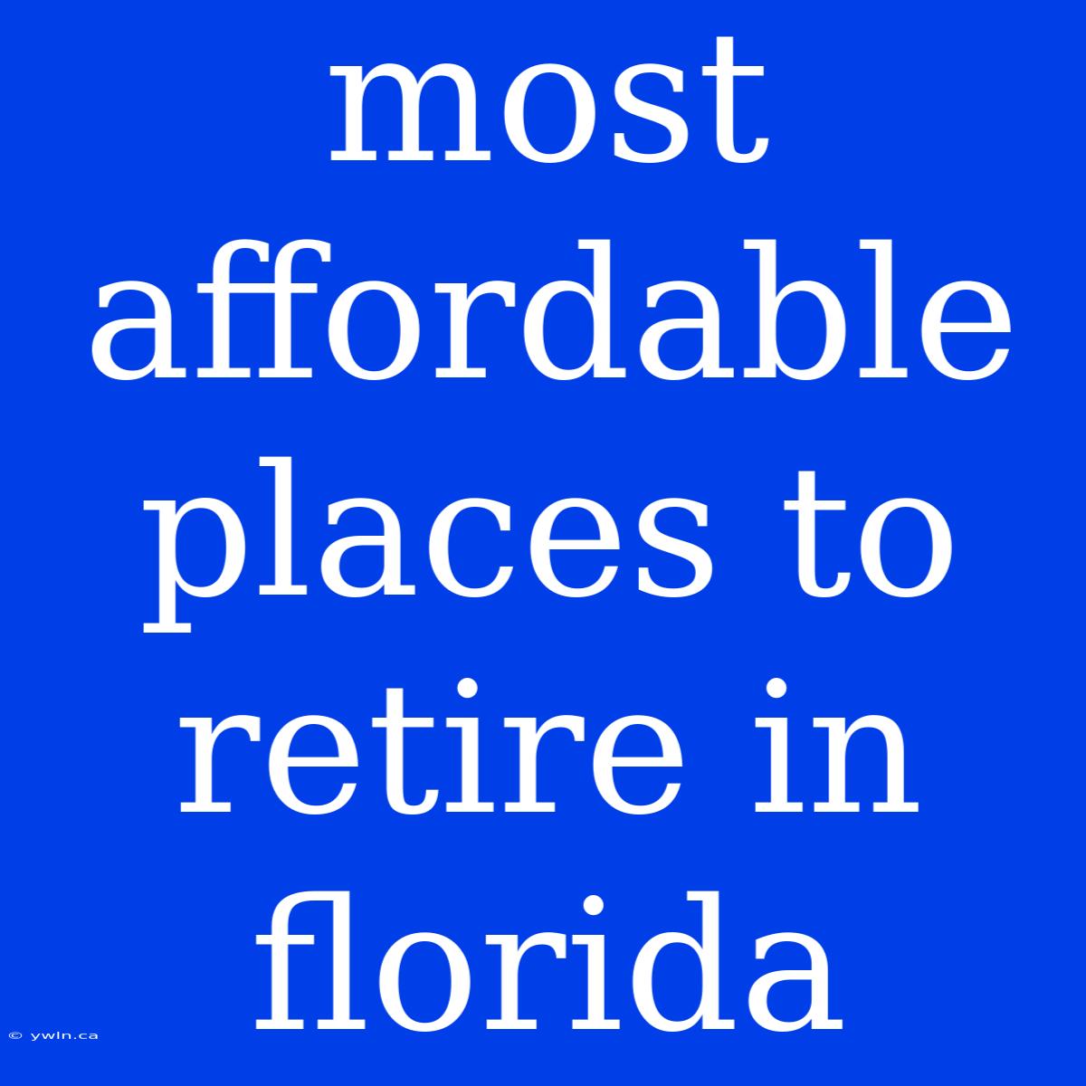 Most Affordable Places To Retire In Florida