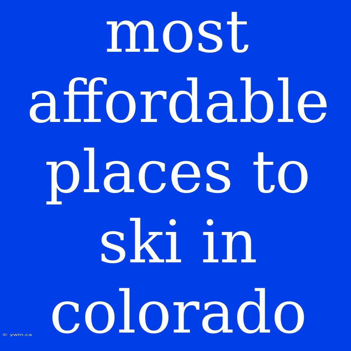 Most Affordable Places To Ski In Colorado