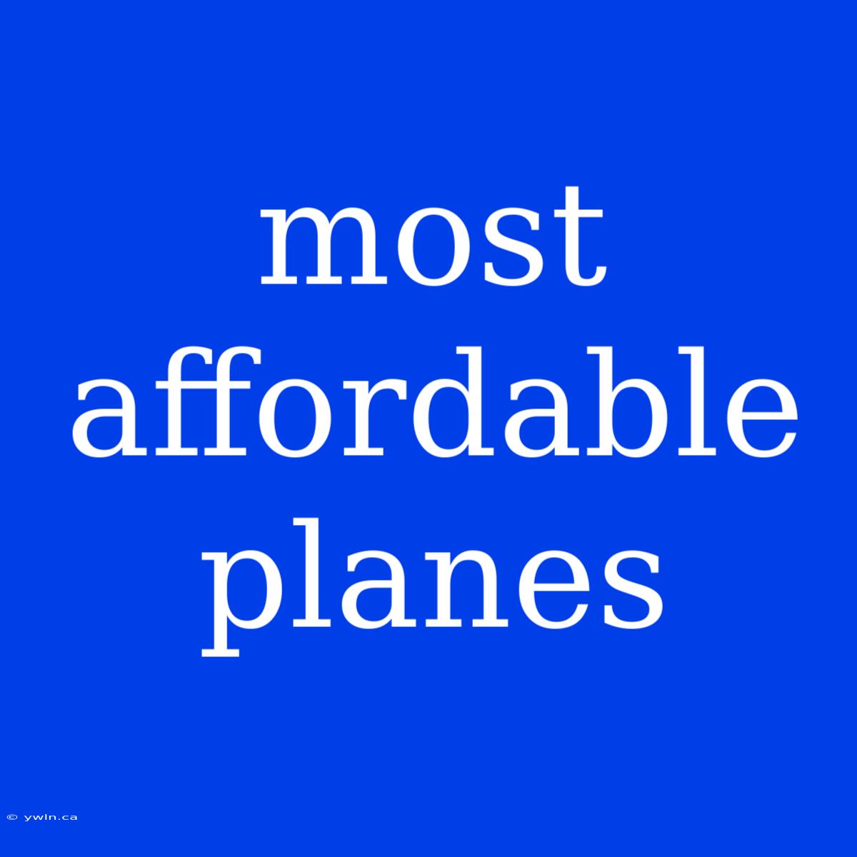 Most Affordable Planes