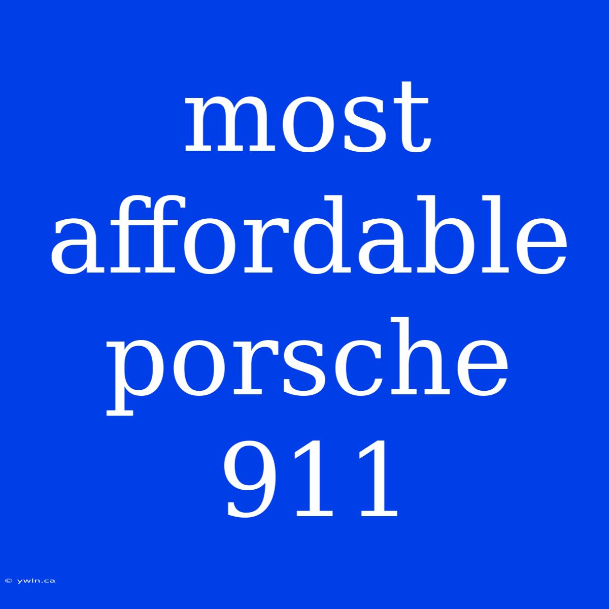 Most Affordable Porsche 911