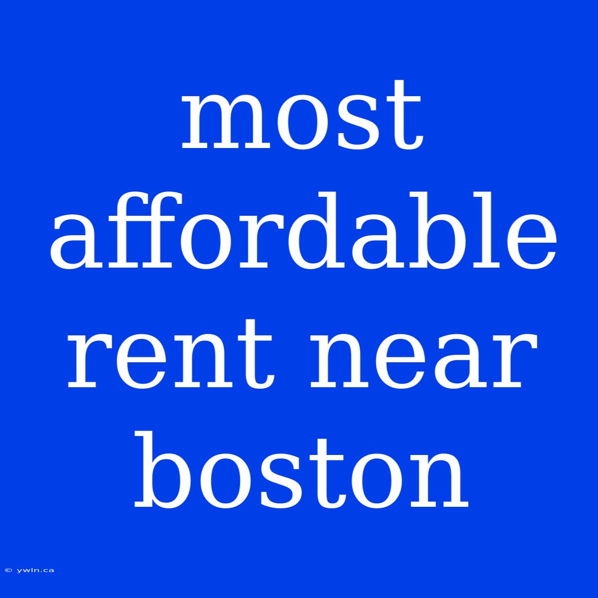 Most Affordable Rent Near Boston