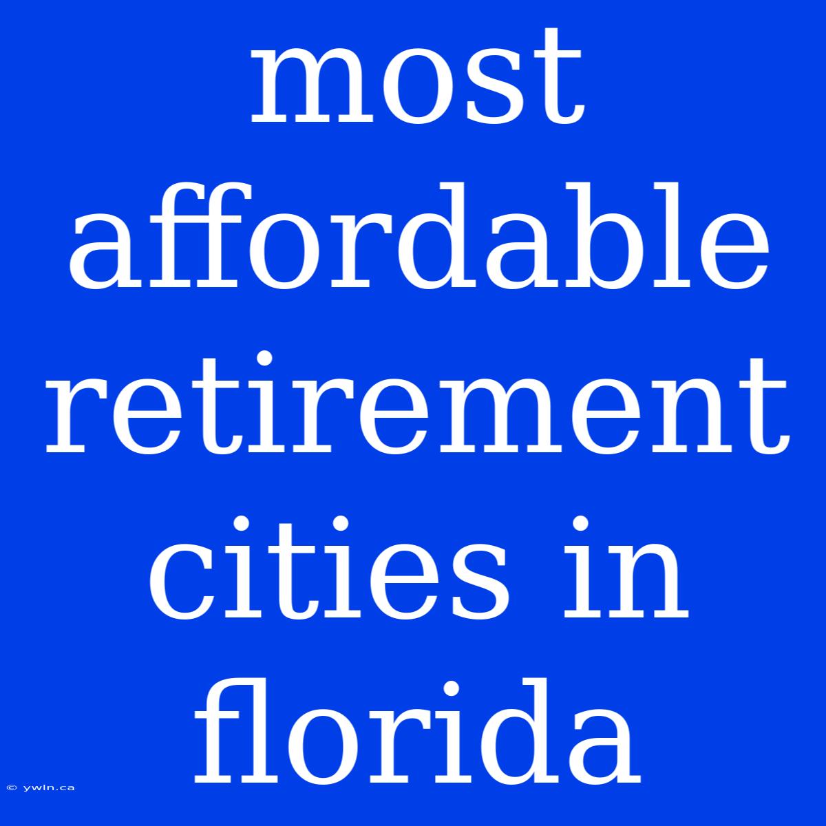 Most Affordable Retirement Cities In Florida