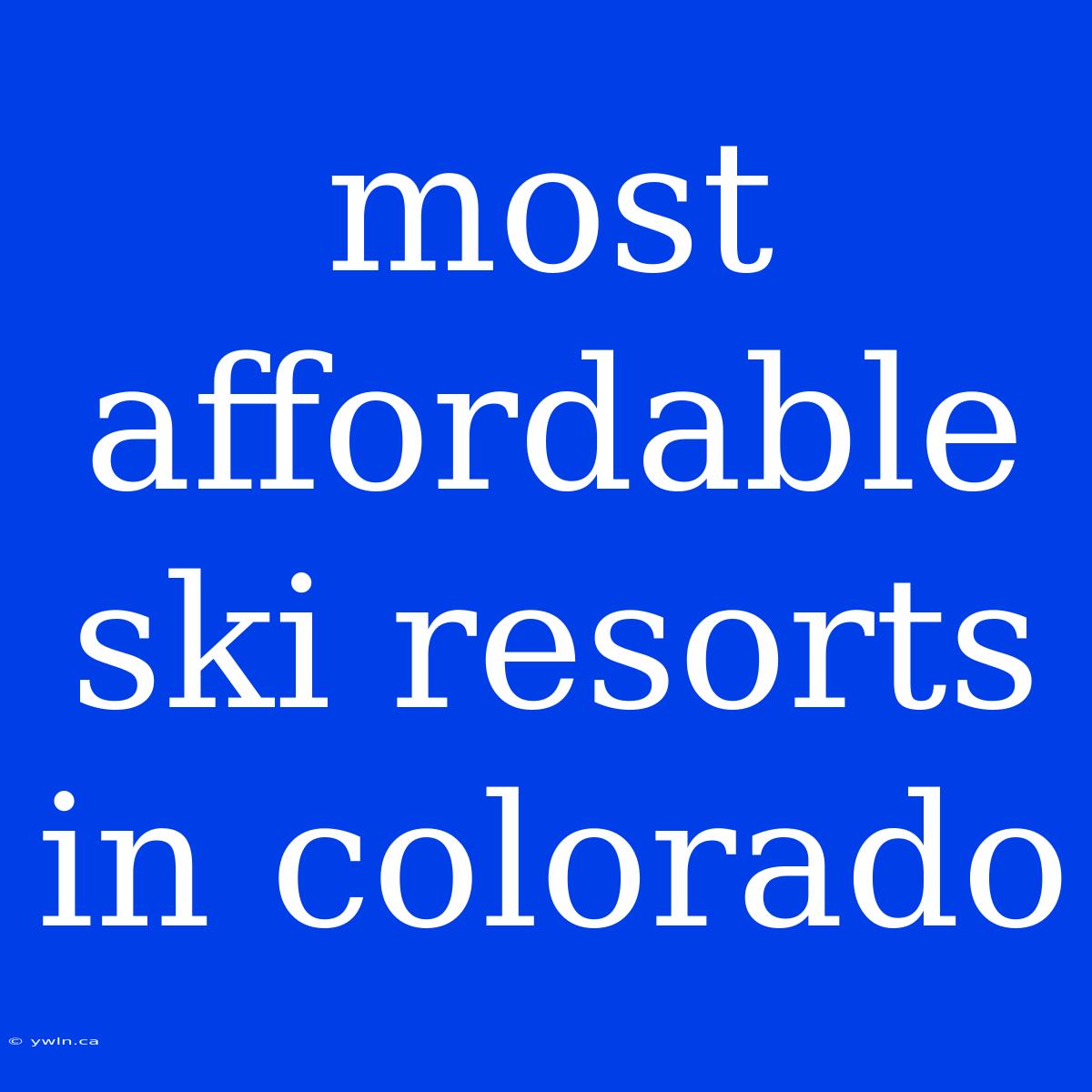 Most Affordable Ski Resorts In Colorado