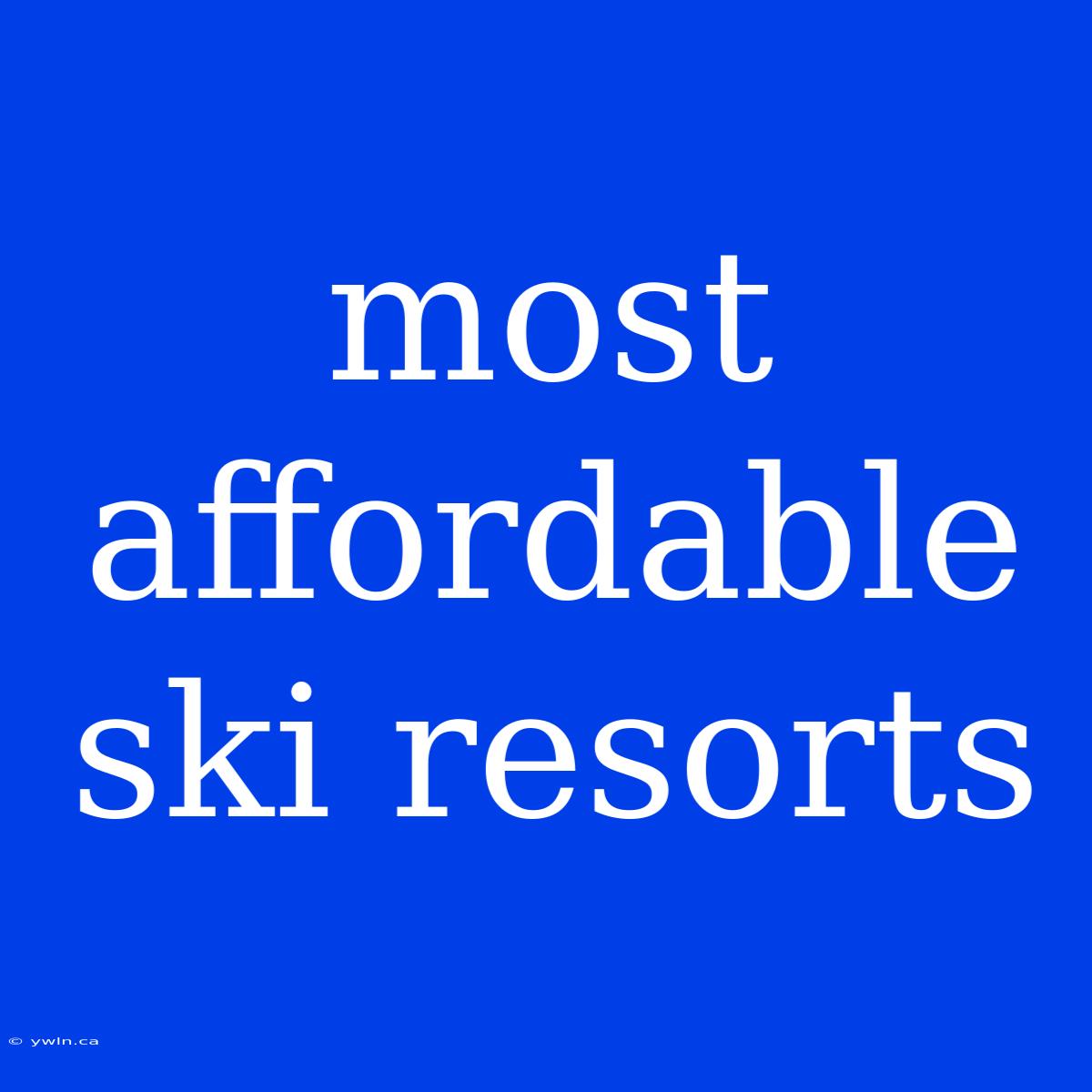 Most Affordable Ski Resorts