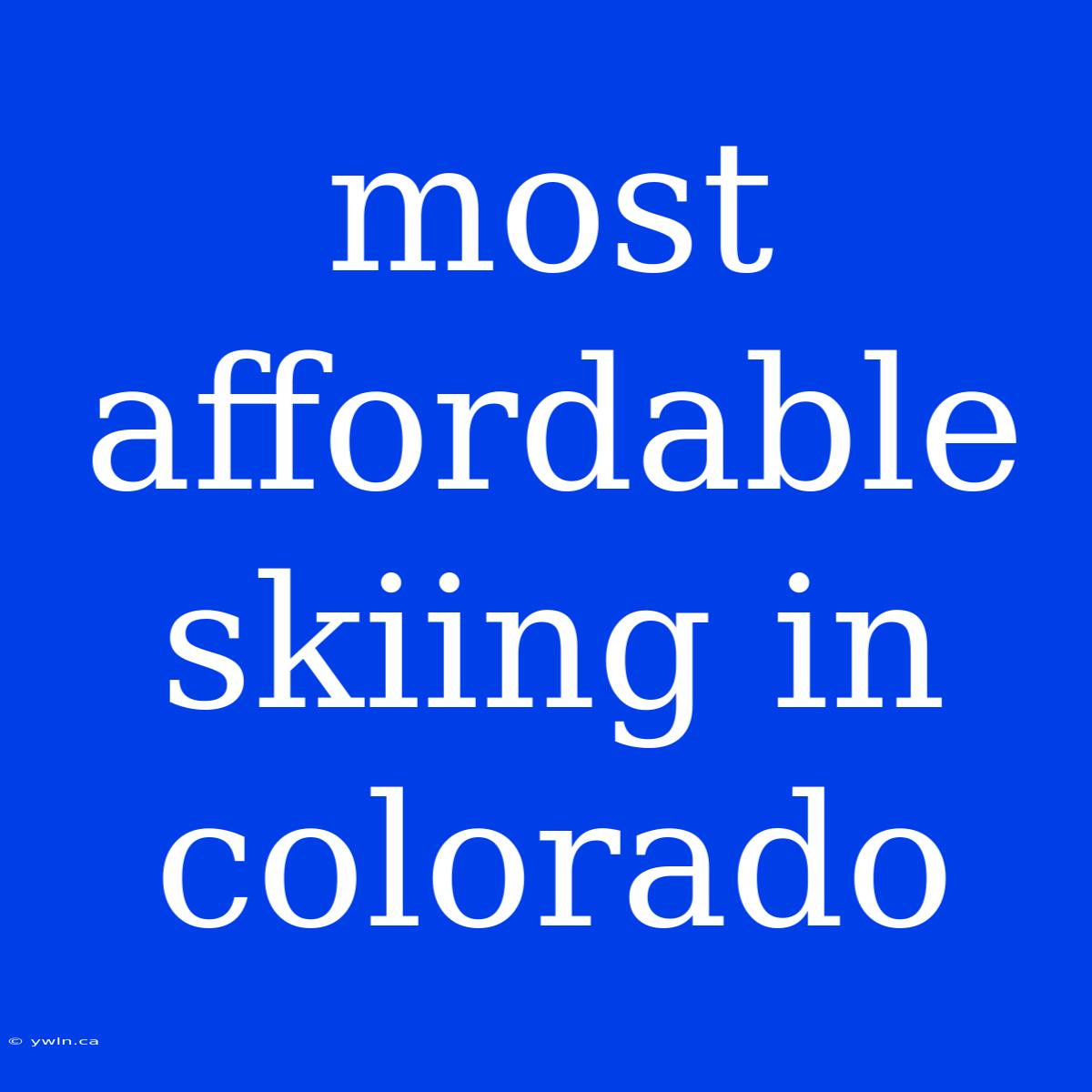 Most Affordable Skiing In Colorado